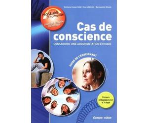 Cas de conscience : Construire une argumentation éthique: Guide de l'enseignant
