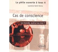 Cas de conscience ?: Le monde, autrui ou moi...
