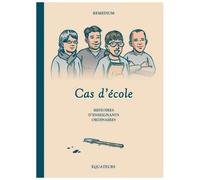 Cas d'école Histoires d’enseignants ordinaires - Remedium - Des Equateurs Eds - cartonné - Bande dessinée