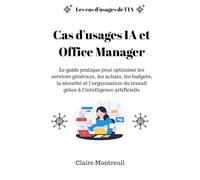 Cas d'usages IA et Office Manager: Le guide pratique pour optimiser les services généraux, les achats, les budgets, la sécurité et l’organisation du travail grâce à l’intelligence artificielle.