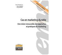 Cas En Marketing Durable - Une Vision Renouvelée Des Approches Et Pratiques Du Marketing - Cas Pédagogiques Et Corrigés