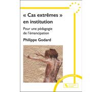 « Cas extrêmes » en institution Pour une pédagogie de l'émancipation - Philippe Godard - Chronique Sociale - broché - Essai