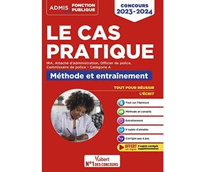 Cas pratique - Catégorie A - Méthode et Entraînement - Annales corrigées: Concours et examens 2023-2024 - IRA - Attaché d'administration - Officier de police - Commissaire de police