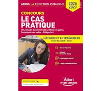 Cas pratique - Catégorie A - Méthode et Entraînement - Annales corrigées: Concours et examens 2026-2027 - IRA - Attaché d'administration - Officier et Commissaire de police