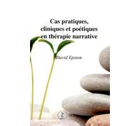 Cas pratiques, cliniques et poétiques en thérapie narrative
