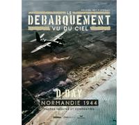 CASA Le débarquement vu du ciel : D-Day, Normanadie 1944