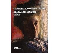 Casa Museo Boncompagni Ludovisi. Acquisizioni e donazioni