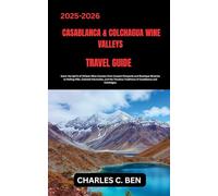 CASABLANCA & COLCHAGUA WINE VALLEYS TRAVEL GUIDE: Savor the Spirit of Chilean Wine Country from Coastal Vineyards and Boutique Wineries to Rolling ... Traditions of Casablanca and Colchagua.