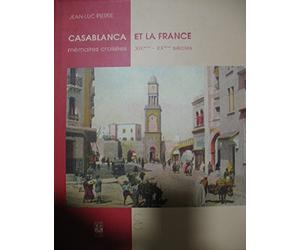 Casablanca et la France, mémoires croisées XIXe-XXe siècles