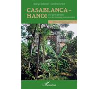 Casablanca-Hanoï Une porte dérobée sur des histoires postcoloniales - Nelcya Delanoë - L'harmattan - broché - Essai