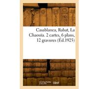 Casablanca, Rabat, La Chaouïa. 2 cartes, 6 plans, 12 gravures (Éd.1925)