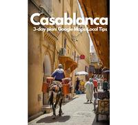 Casablanca Travel Guide 2023: Experience the Magic of Morocco's Jewel: An Insider's Guide on Culture, Cuisine, and Unforgettable Experiences in the Vibrant Heart of Morocco