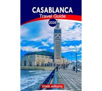 CASABLANCA TRAVEL GUIDE 2026: Experience Casablanca Like a Local: 2026 Top Attractions, Nightlife & Off-the-Beaten-Path Adventures