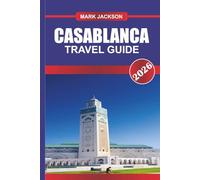 CASABLANCA TRAVEL GUIDE 2026: Explore Modern Districts, Traditional Souks, and Atlantic Coastline in Western Morocco