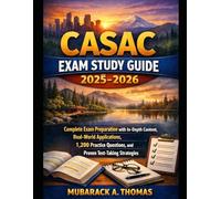 CASAC Exam Study Guide 2025-2026: Complete Exam Preparation with In-Depth Content, Real-World Applications, 1,200 Practice Questions, and Proven Test-Taking Strategies