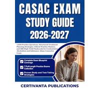 CASAC EXAM STUDY GUIDE 2026-2027: 1,050 Practice Questions, Structured Treatment Planning Strategies, Ethical Practice Mastery, and 400 High-Yield ... Alcoholism and Substance Abuse Counselor Exam