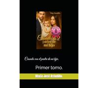 Casada con el padre de mi hijo.: Primer tomo.
