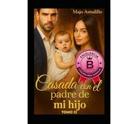 Casada con el padre de mi hijo.: Segundo tomo.