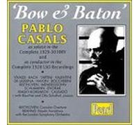 Casals, Pablo - Bow & The Baton