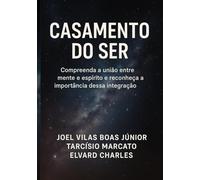 CASAMENTO DO SER: Compreenda a união entre mente e espírito e reconheça a importância dessa integração