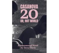 Casanova 20: Or, Hot World: A Heterosexual Novel