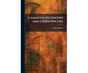 Casanova: His Known and Unknown Life