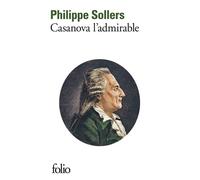 Casanova l'admirable Philippe Sollers (Auteur)