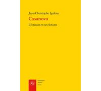 Casanova L'écrivain en ses fictions - Jean-Christophe Igalens - Classiques Garnier - broché - Essai
