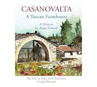 CASANOVALTA--A Tuscan Farmhouse: My Life in Italy with Architect Craig Ellwood