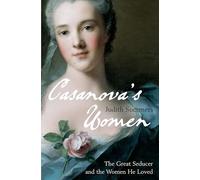 Casanova's Women: The Great Seducer and the Women He Loved