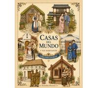 Casas del mundo y sus habitantes: 50 viviendas tradicionales y trajes típicos para colorear