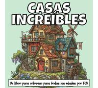 CASAS INCREÍBLES: Un LIBRO PARA COLOREAR para todas las edades.