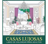 Casas Lujosas - Libro de Colorear para Adultos: Ilustraciones de decoración de interiores: salones, cocinas, dormitorios... Explora tu lado artístico y creativo (Libro de colorear relajante)
