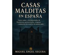 Casas Malditas en España: Casos reales y documentados de Fenómenos paranormales, enigmas y misterios sin resolver en nuestro país