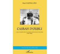 Casbah d'oubli: L'exil des réfugiés politiques espagnols en Algérie (1939-1962)