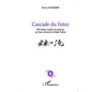 Cascade du futur 100 haïkus traduits du japonais par Jean Antonini et keiko Tajima - Jean Antonini - L'harmattan - broché - Anthologie