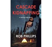 Cascade Kidnapping A Luke McCain Novel - Rob Phillips - Latah Books - Livre en Anglais Rob PhillipsRob Phillips (Auteur)