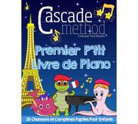 Cascade Method cree par Tara Boykin - Premier P'tit Livre de Piano - 20 Chansons et Comptines Françaises Faciles pour Enfants: Un livre de musique ... format écrit avec Do Re Mi Fa Sol La Si