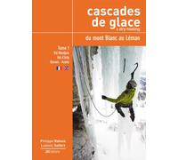 Cascades de glace du Mont Blanc au Léman Volume 1 - Philippe Batoux - Jm Editions - broché - Guide