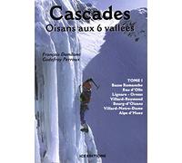Cascades Oisans aux 6 vallées: Tome 1, Basse Romanche - Eau d'Olle - Lignare-Ornon - Villard-Reymond - Bourg-d'Oisans - Villard-Notre-Dame - Alpe d'Huez