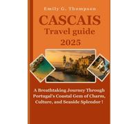 CASCAIS TRAVEL GUIDE 2025: A Breathtaking Journey Through Portugal's Coastal Gem of Charm, Culture, and Seaside Splendor
