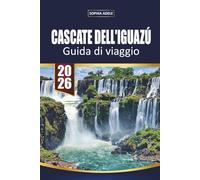 CASCATE DELL'IGUAZÚ GUIDA DI VIAGGIO 2026: Compagno di viaggio esperto alle Isole Faroe: natura, storia e storie dal Nord Atlantico