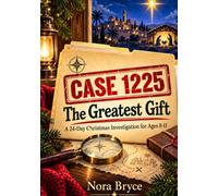 Case 1225: The Greatest Gift: A 24-Day Christmas Investigation for Kids Ages 8-11
