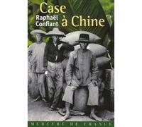 Case à Chine Raphaël Confiant (Auteur)