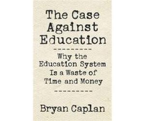 Case Against Education The Bryan Caplan, (Auteur)