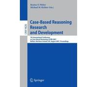 Case-Based Reasoning Research And Development: 7th International Conference On Case-Based Reasoning, Iccbr 2007 Belfast Northern Ireland, Uk, August 13-16, 2007 Proceedings
