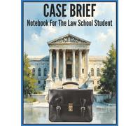 Case Brief Notebook For The Law School Student: Essential Notetaking Templates For Legal Proceedings