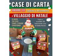 Case Di Carta 17 - Villaggio Di Natale: Ritagliare E Assemblare 20 Incredibili Casette Di Babbo Natale (Case Di Carta Per Bambini)