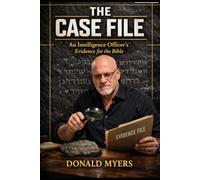 Case File Evidence of the Bible: AN INTELLIGENCE OFFICER'S EVIDENCE FOR THE BIBLE