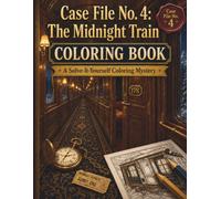 CASE FILE No. 4: The Midnight Train: A Solve-It-Yourself Coloring Mystery